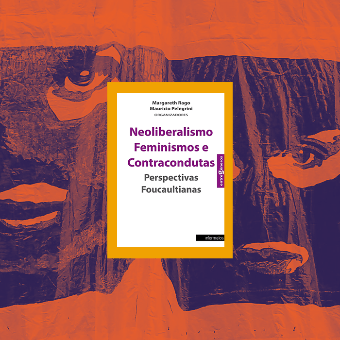 Neoliberalismo, feminismos e contracondutas: perspectivas foucaultianas